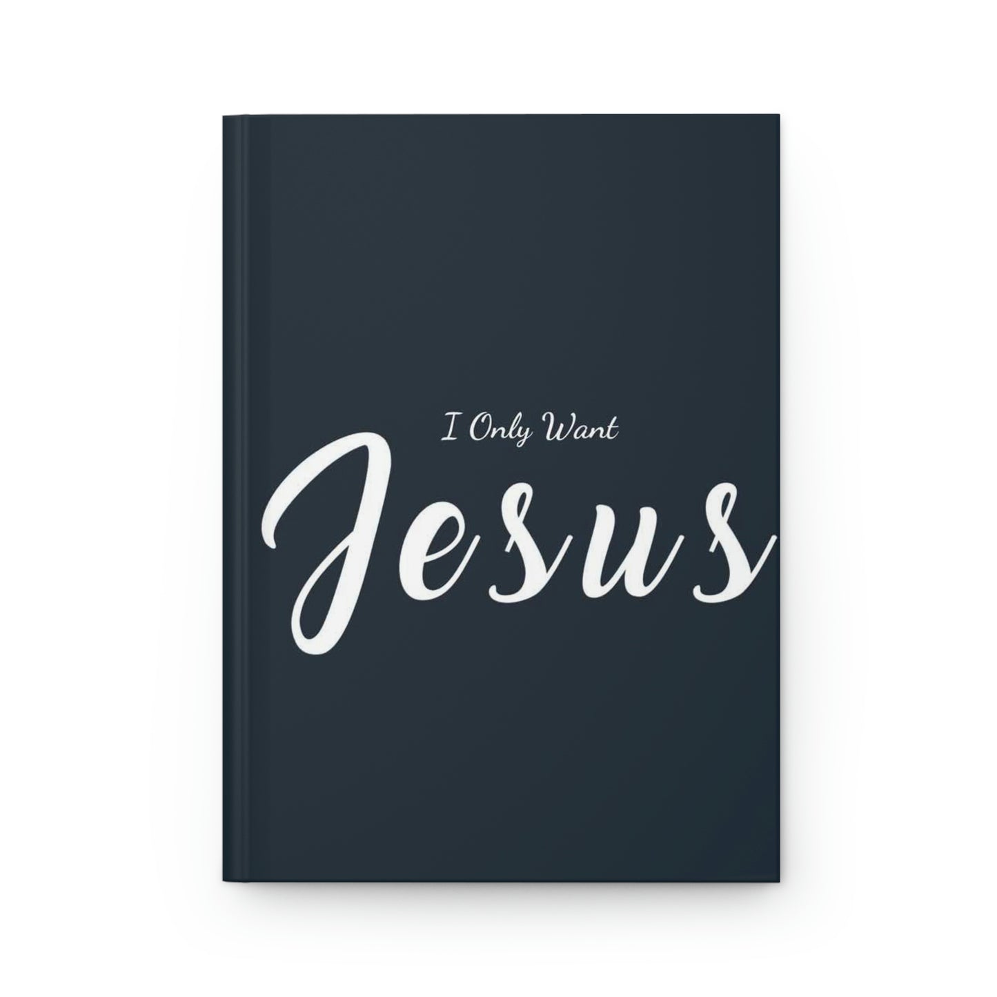I Only Want Jesus! Hardcover Prayer Journal Matte